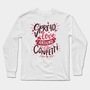 Spread Love Around Like Confetti - Positive Saying Long Sleeve T-Shirt